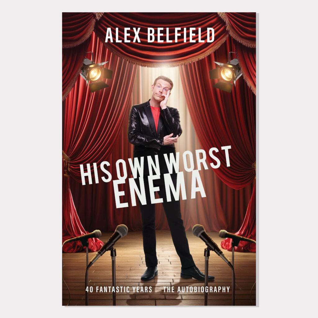 Alex Belfield - His Own Worst Enema - The-Autobiography - 978-1-918006-10-0